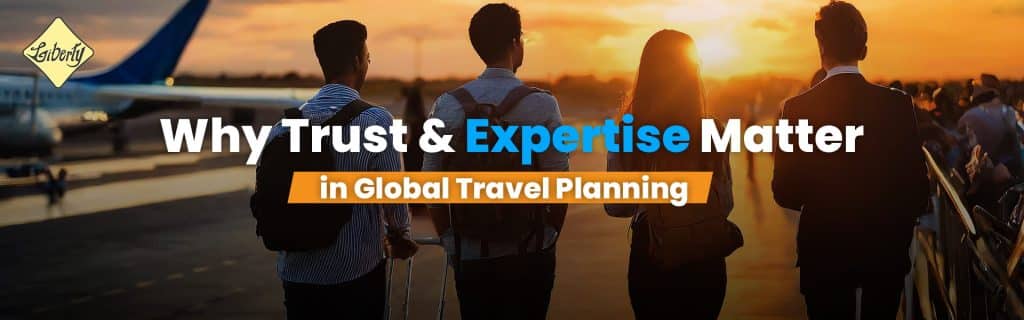 Why Trust and Expertise Matter in Global Travel Planning