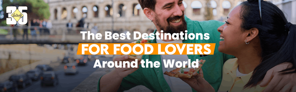 The Best Destinations for Food Lovers Around the World