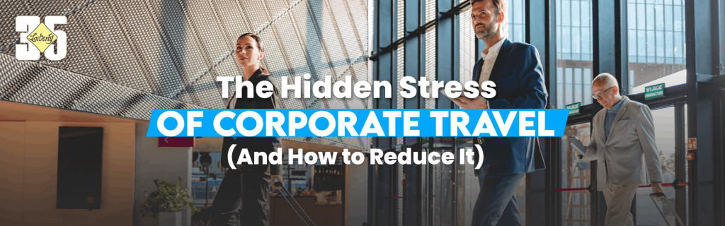 The Hidden Stress of Corporate Travel How to Reduce It