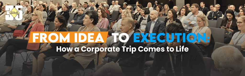 From Idea to Execution-How a Corporate Trip Comes to Life